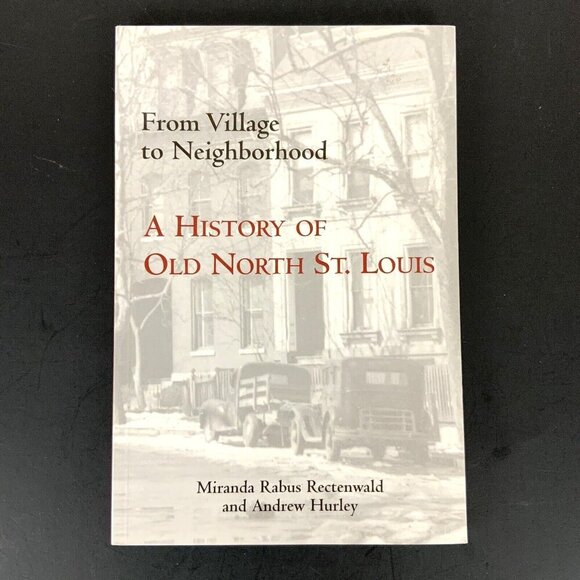 From Village To Neighborhood A History Of Old North St Louis By Rectenwald 2004 - Picture 1 of 9
